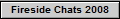 Fireside Chats 2008