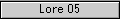 Lore 05