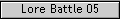 Lore Battle 05