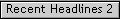 Recent Headlines 2