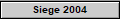 Siege 2004