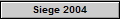 Siege 2004